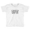 i would prefer not to Toddler T-shirt