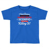 i never dreamed i'd grow up to be a super cute scorpio but here i am k Toddler T-shirt