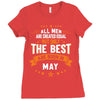 All Men Created Equal But The Best Born In May Ladies Fitted T-Shirt