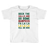 deck the halls and do some burpees Toddler T-shirt