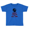 keep calm and kill him Toddler T-shirt