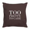 too pretty to care Throw Pillow