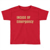 incase of emergency Toddler T-shirt