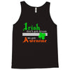 i rish don't get drunk we get awesome Tank Top