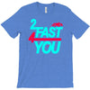 too fast T-Shirt