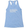 running sucks Racerback Tank