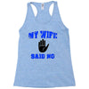 my wife said no Racerback Tank