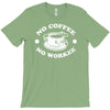 no coffee no workee T-Shirt