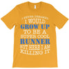 i never dreamed i would grow up to be a super cool runner but here i a T-Shirt