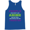 people who don't like anime are not real and should not be trusted Tank Top