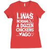 i was normal a dozen chickens ago Ladies Fitted T-Shirt