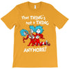 not a thing anymore T-Shirt
