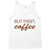 but first coffee Tank Top