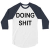 doing shit 3/4 Sleeve Shirt