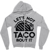 lets not taco bout it Zipper Hoodie