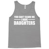 you can't scare me i have daughters Tank Top