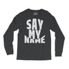 say my name Long Sleeve Shirts