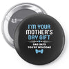 I'm Your Mother's Day Gift Dad Says You're Welcome Baby Boy Pin-back button