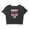nobody loves you like i do Crop Top