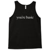 you are basic Tank Top
