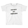 destroy all mermaids girls Toddler T-shirt