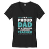 i'm a proud dad of a freaking awesome teacher. (yes she bought me this Women's V-Neck T-Shirt