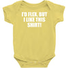 i'd flex but i like this shirt Baby Onesie