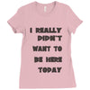 really didn't want to be here today girls Ladies Fitted T-Shirt
