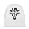I Am The Best Mother's Day Gift Ever Baby Beanies