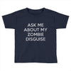 ask me about my zombie disguise Toddler T-shirt