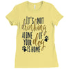 IT'S NOT DRINKING ALONE IF YOUR DOG IS HOME Ladies Fitted T-Shirt