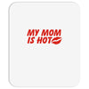 my mom is hot Mousepad