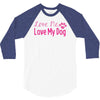 love me, love my dog 3/4 Sleeve Shirt
