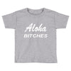 aloha biches Toddler T-shirt