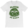 sloth so hard T-Shirt