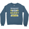 Nobody Is Perfect But If You Are A Nanny You Are Pretty Damn Close Crewneck Sweatshirt