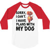 SORRY, I CAN I HAVE PLANS WITH MY DOG 3/4 Sleeve Shirt