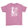 you aint getting nun Youth Tee