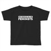 we should all be feminists Toddler T-shirt