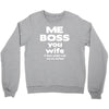 me boss you wife Crewneck Sweatshirt