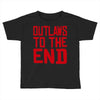 outlaws to the end 2 Toddler T-shirt