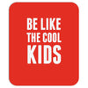 be like the cool kids Mousepad