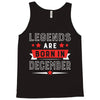 Legends Are Born In December Tank Top