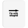 i'm with stupid Mousepad