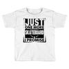 Just One More Skateboard I Promise Toddler T-shirt
