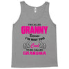 I&rsquo;m Called Granny Because I&rsquo;m Way Too Cool To Be Called Grandma Tank Top