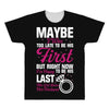 Maybe I Was Too Late To Be His First But Right Now I'm Happy To Be His All Over Men's T-shirt