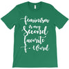 feminism is my second favorite f word T-Shirt