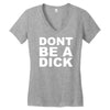 dont be a dick Women's V-Neck T-Shirt