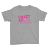 crazy exgirl friend Youth Tee